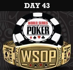WSOP Day 43