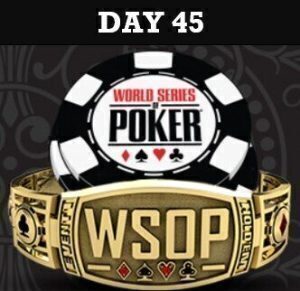 WSOP Day 45